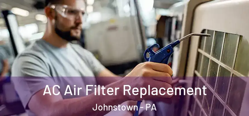 AC Air Filter Replacement Johnstown - PA