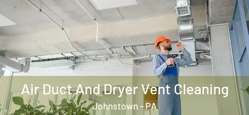 Air Duct And Dryer Vent Cleaning Johnstown - PA