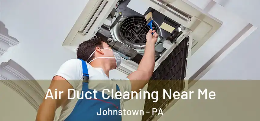 Air Duct Cleaning Near Me Johnstown - PA