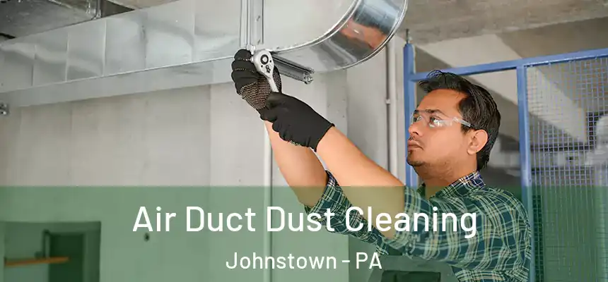  Air Duct Dust Cleaning Johnstown - PA