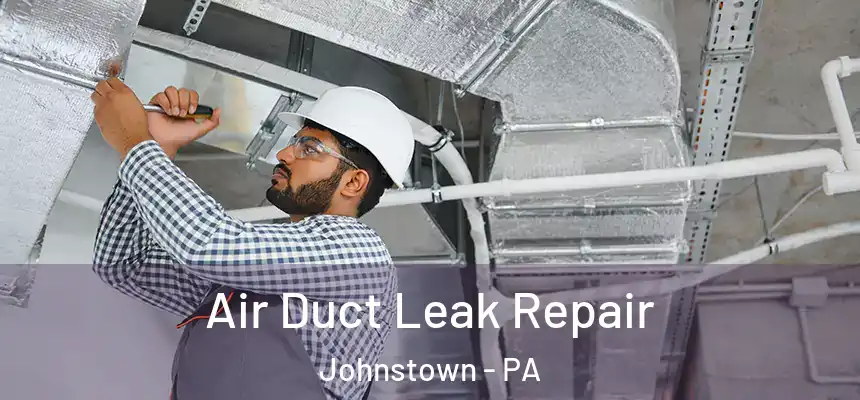 Air Duct Leak Repair Johnstown - PA