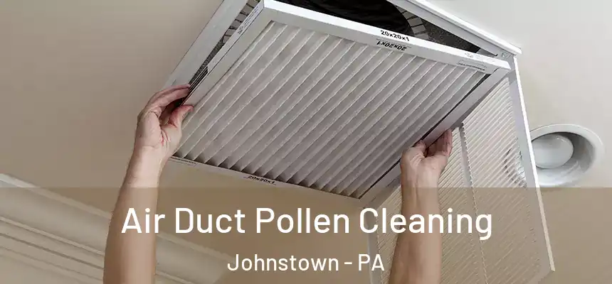 Air Duct Pollen Cleaning Johnstown - PA