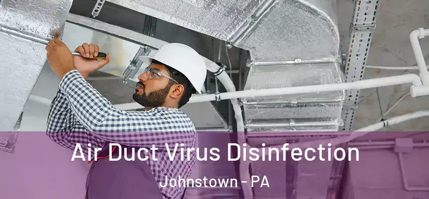 Air Duct Virus Disinfection Johnstown - PA