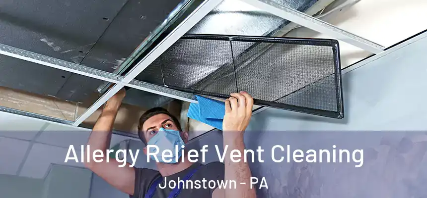  Allergy Relief Vent Cleaning Johnstown - PA