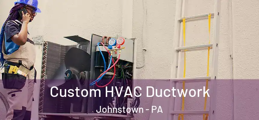  Custom HVAC Ductwork Johnstown - PA