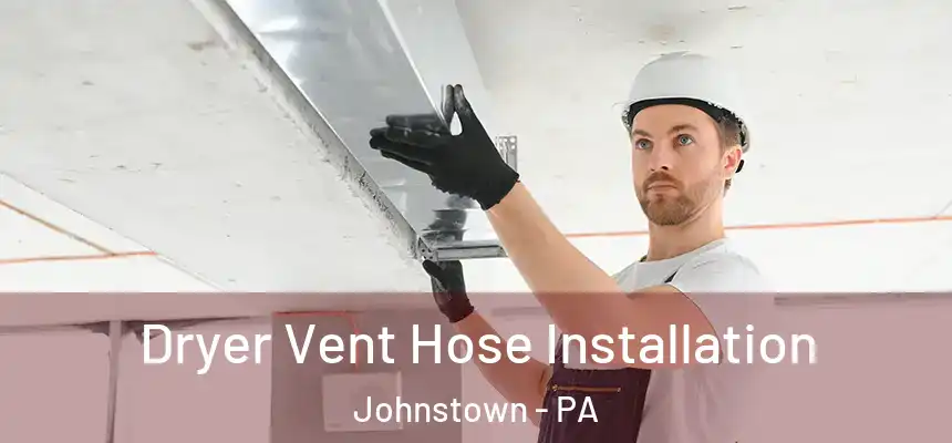  Dryer Vent Hose Installation Johnstown - PA