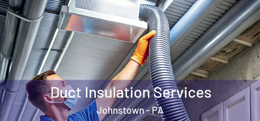 Duct Insulation Services Johnstown - PA