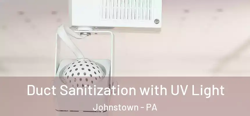 Duct Sanitization with UV Light Johnstown - PA