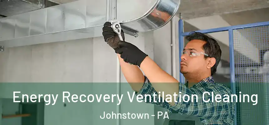Energy Recovery Ventilation Cleaning Johnstown - PA