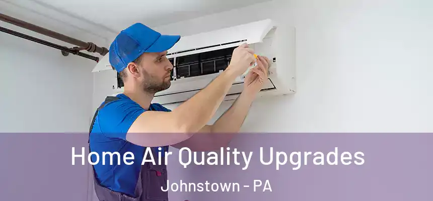Home Air Quality Upgrades Johnstown - PA