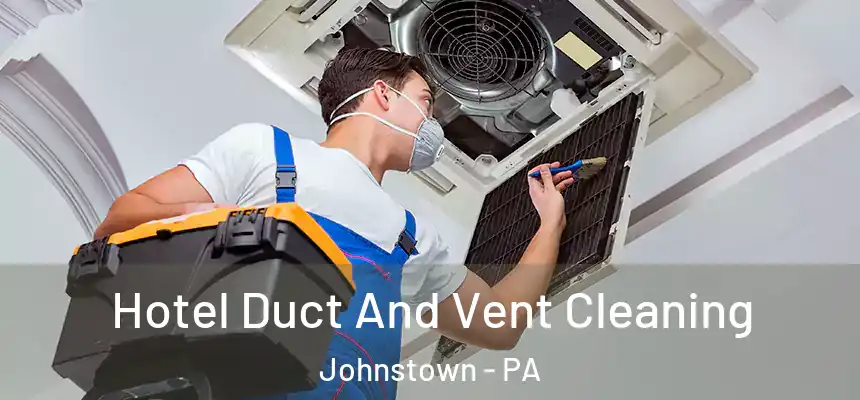  Hotel Duct And Vent Cleaning Johnstown - PA