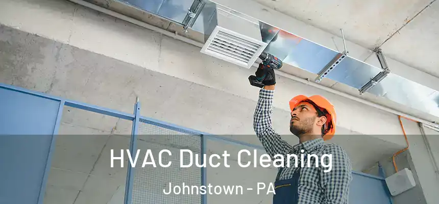  HVAC Duct Cleaning Johnstown - PA