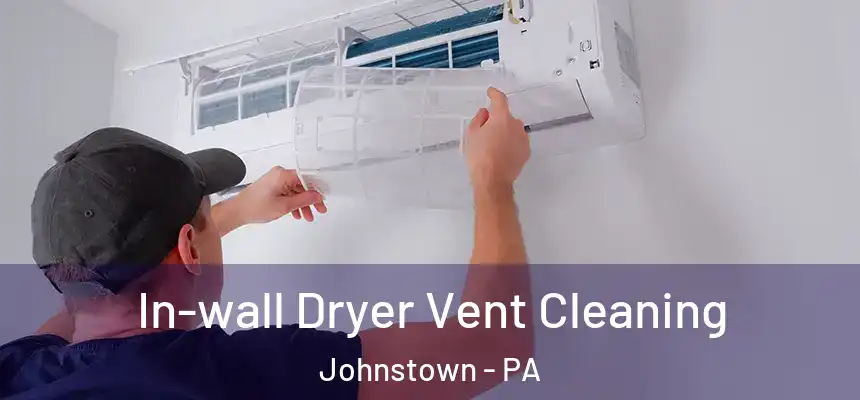  In-wall Dryer Vent Cleaning Johnstown - PA