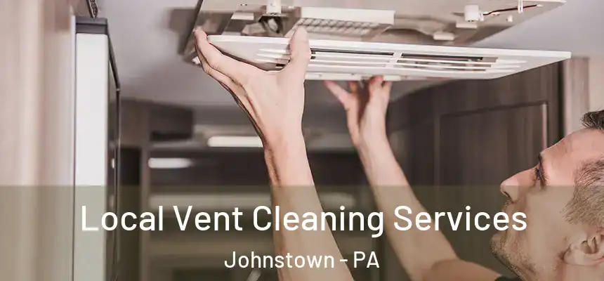 Local Vent Cleaning Services Johnstown - PA