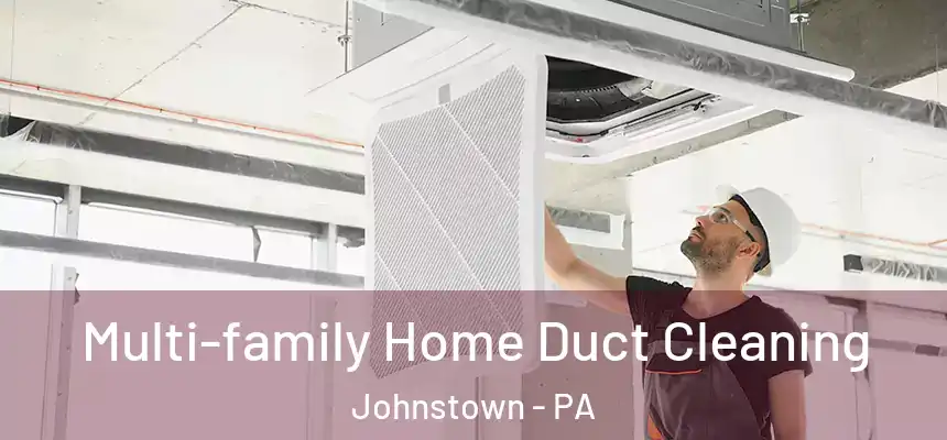 Multi-family Home Duct Cleaning Johnstown - PA