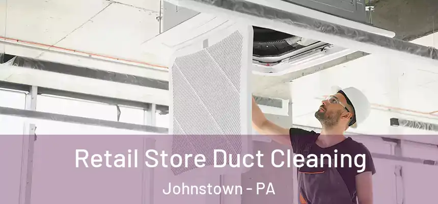  Retail Store Duct Cleaning Johnstown - PA