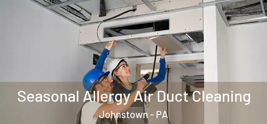  Seasonal Allergy Air Duct Cleaning Johnstown - PA