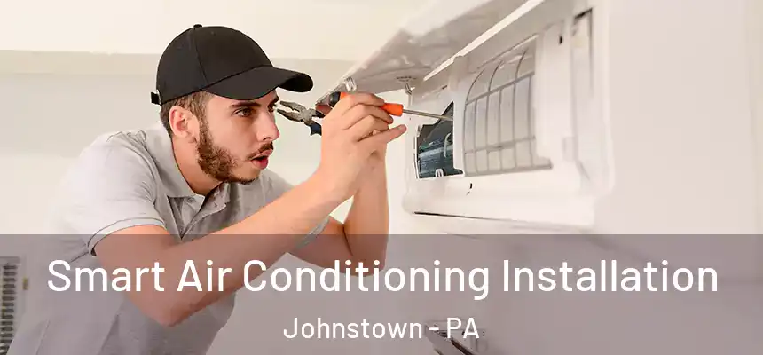  Smart Air Conditioning Installation Johnstown - PA