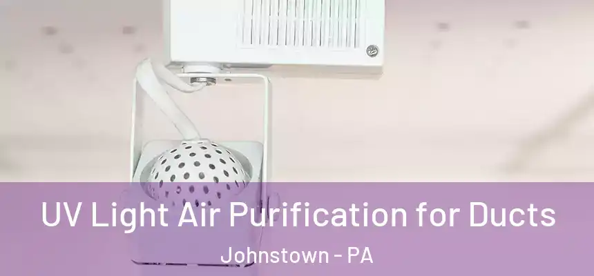 UV Light Air Purification for Ducts Johnstown - PA