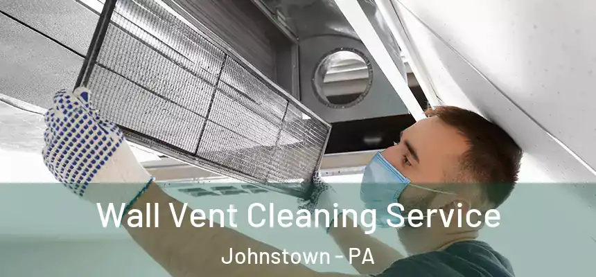 Wall Vent Cleaning Service Johnstown - PA